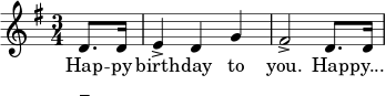 \relative g' { \key g \major \time 3/4 \partial 8*2 d8. d16 e4-></a> dg fis2-> d8. d16 \bar "|" } \addlyrics { สุขสันต์วันเกิดแด่คุณ สุขสันต์วันเกิด... } \addlyrics { "_" }