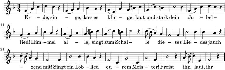 \new Staff << \new Voice \relative c' { \autoBeamOff \language "deutsch" \tempo 4 = 144 \set Score.tempoHideNote = ##t \key f \major \time 3/4 \repeat unfold 2 { f4 ( a ) cdcr f, ( g ) abar g ( e ) ag ( h ) cg ( c ) h c2 r4 } \repeat unfold 2 { c8 ( b a4 ) g f2 f4 b2 b4 b4 ar } f2 c4 g'2 c,4 a'2 f4 b2 r4 a8 ( b c4 ) e, f2 r4 \bar "|." } \addlyrics { Er – de, sin – ge, dass es klin – ge, laut und stark dein Ju – bel – lied! ฮิม – เมล อัล – เลอ ซิงท์ ซุม ชาล – เลอ ดาย – เซส ลี – เด แจช – เซนด์ มิท! Singt ein Lob – โกหก eu – rem Meis – ter! Preist ihn laut, ihr Him – mels – geis – ter! Was er schuf, was er ge – baut, preis ihn laut! } ></a>>