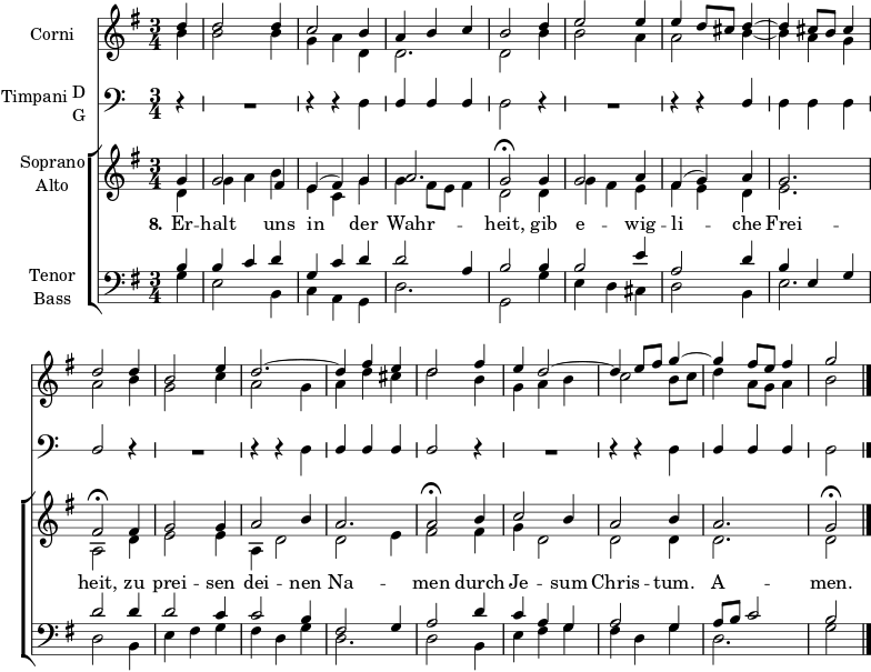 \header { tagline = ##f } \paper { #(set-paper-size "a4") } \layout { \context { \Score \remove "Bar_number_engraver" } \context { \Voice \remove "Dynamic_engraver" } } global = { \key g \major \time 3/4 \partial 4 } HornOne = \relative c'' { \global d4\f | d2 d4 | c2 b4 | abc | b2 d4 e2 e4 | e d8 cis d4~ | d cis8 b cis4 | d2 d4 | b2 e4 d2.~ | d4 fis e | d2 fis4 | e d2~ | d4 e8 fis g4~ | g fis8 e fis4 | g2 \bar "|." } HornTwo = \relative c'' { \global b4\f | b2 b4 | gad, | d2. | d2 b'4 | b2 a4 | a2 b4~ | bag | a2 b4 | g2 c4 | a2 g4 | ad cis | d2 b4 | gab | c2 b8 c | d4 a8 g a4 | b2 \bar "|." } sd = \stemDown su = \stemUp TimpaniNotes = \relative g { \global \omit Staff.KeySignature \override Staff.StaffSymbol.line-count = #1 r4 | R2. | r4 r \sd d | \su ddd | \sd d2 r4 | R2. | r4 r \su d | \sd ddd | \su d2 r4 | R2. | r4 r \sd d | \su ddd | d2 r4 | R2. | r4 r \sd d | \su ddd | \sd d2 \bar "|." } TimpaniSound = \ญาติ g, { \global \set midiInstrument = "timpani" r4 | R2. | r4 rg\ffff | ดีดี | ก.2 r4 | R2. | r4 r d' | กรัม gg | d'2 r4 | R2. | r4 rg, | ดีดี | d2 r4 | R2. | r4 rg, | ดีดี | g,2 \บาร์ "|." } โซปราโน = \relative c'' { \global \set midiInstrument = "ไวโอลิน" g4 | g2 fis4 | e (fis) g | ก2. g2\เฟอร์มาตา g4 | g2 a4 | fis (g) และ | g2. fis2\เฟอร์มาตา fis4 | g2 g4 | ก2ข4 | ก2. | a2\เฟอร์มาตา b4 | c2 b4 | ก2ข4 | ก2. | g2\เฟอร์มาตา \บาร์ "|." } Alto = \relative c' { \global \set midiInstrument = "ไวโอลิน" d4 | พูดจา | e, c g' | ก. fis8 และ fis4 | d2 d4 | ก. fis e | fis เอ็ด | e2. | ก,2 d4 | e2 e4 | ก, d2 | ง e4 | fis2 fis4 | ก d2 | ดี ดี4 | ง2. | d2 \บาร์ "|." } เทเนอร์ = \relative c' { \global \set midiInstrument = "เชลโล" b4 | บีซีดี | กรัมซีดี | d2 a4 | b2 b4 | b2 e4 | a,2 d4 | be, g | d'2 d4 | d2 c4 | c2 b4 | fis2 g4 | a2 d4 | cag | a2 g4 | a8 b c2 | b2 \bar "|." } Bass = \relative c { \global \set midiInstrument = "contrabass" g'4 | e2 b4 | cag | d'2. g,2 g'4 | ed cis | d2 b4 | e2. | d2 b4 | e fis g | fis dg | d2. | d2 b4 | e fis g | fis dg | d2. | g2 \bar "|." } Verse = \lyricmode { \set stanza = "8." เอ้อ -- หยุดอุนในเดอร์ วาห์ร -- ไฮต์, กิบ เอ -- วิก -- ลี -- เฌ ไฟร -- เฮอิต, ซู เพรย -- เซน เดย -- เน็น นา -- ผู้ชาย ดูร์ช เจ -- ซัม คริส -- ทุม เอ-ผู้ชาย.} HornsPart = \new Staff \with { instrumentName = "Corni" midiInstrument = "french horn" } << \new Voice { \voiceOne \HornOne } \new Voice { \voiceTwo \HornTwo } >> TimpaniPart = \new Staff \with { instrumentName = \markup { \vcenter "Timpani" \column { "D" "G" } } midiInstrument = "timpani" } { \clef bass \TimpaniNotes } ChoirPart = \new ChoirStaff << \new Staff \with { instrumentName = \markup \center-column { "Soprano" "Alto" } } << \new Voice = "soprano" { \voiceOne \Soprano } \new Voice = "alto" { \voiceTwo \Alto } >> \new Lyrics \with { \override VerticalAxisGroup #'staff-affinity = #CENTER } \lyricsto "soprano" \Verse \new Staff \with { instrumentName = \markup \center-column { "Tenor" "Bass" } } << \clef bass \new Voice = "tenor" { \voiceOne \Tenor } \new Voice = "bass" { \voiceTwo \Bass } >> >> \score { << \HornsPart \TimpaniPart \ChoirPart >> \layout { } } \score { { << \HornsPart \\ \TimpaniSound \\ \ChoirPart >> } \midi { \tempo 4=90 \context { \Score midiChannelMapping = #'instrument } \context { \Staff \remove "Staff_performer" } \context { \Voice \consists "Staff_performer" } } }
